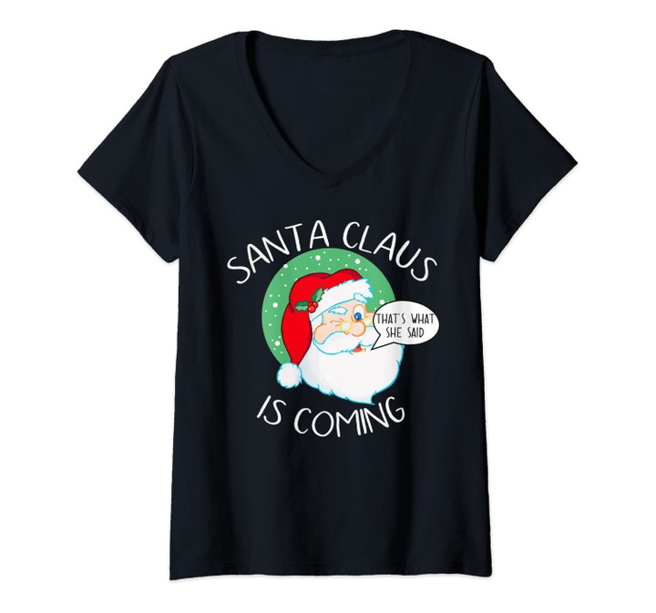 Womens Santa Claus Is Coming That's What She Said Funny Christmas V-Neck T-Shirt