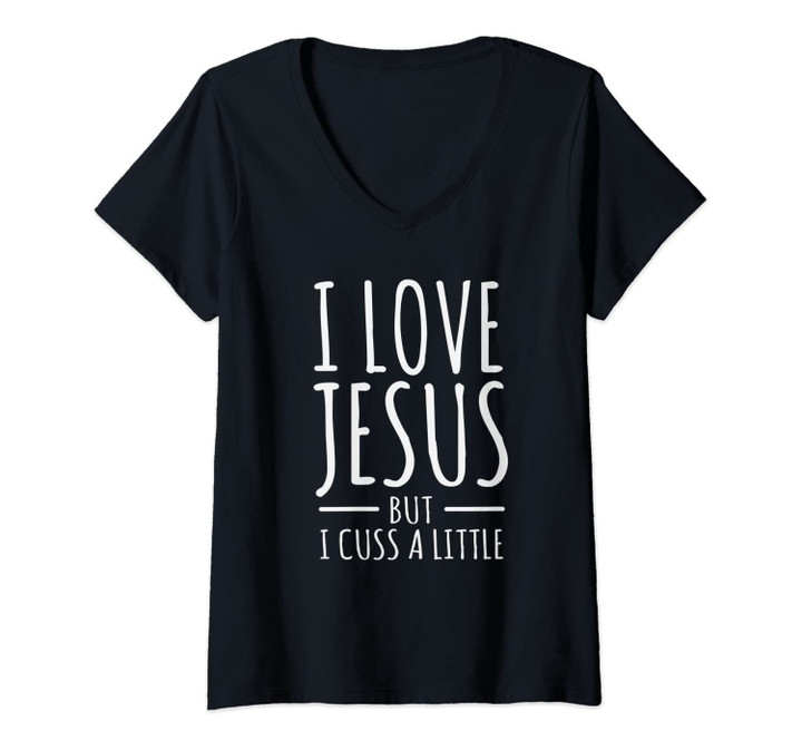 Womens I Love Jesus But I Cuss A Little Christian Humor V-Neck T-Shirt