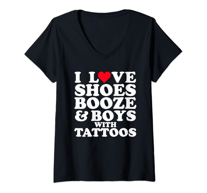 Womens I Love (Heart) Shoes Booze & Boys With Tattoos Funny V-Neck T-Shirt