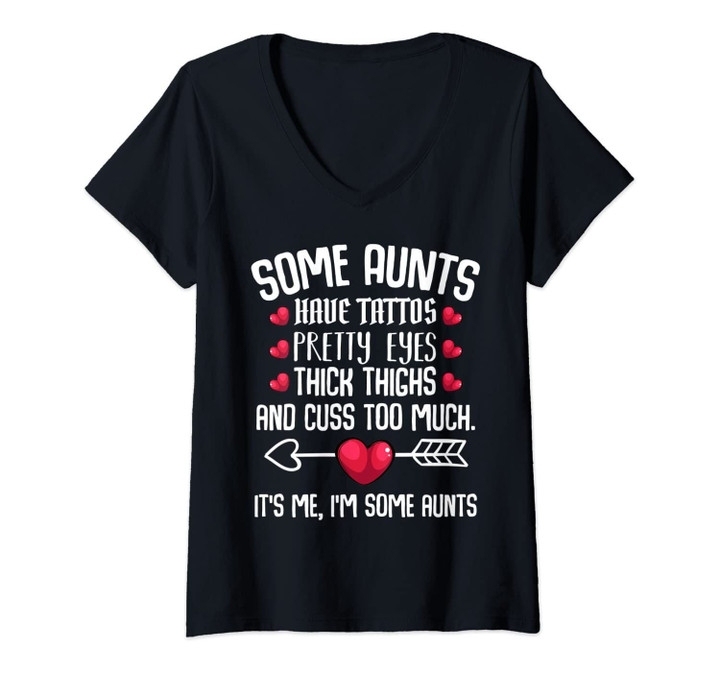 Womens Some Aunts Have Tattoos Pretty Eyes Thick Thighs Funny Quote V-Neck T-Shirt