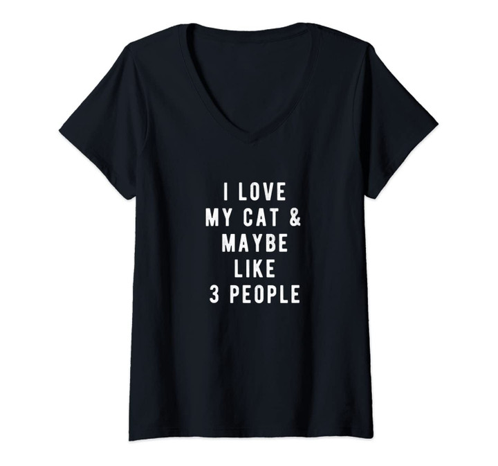 Womens I Love My Cat And Maybe Like 3 People Shirt V-Neck T-Shirt