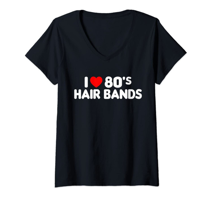 Womens I Love 80s Hair Bands Funny Metal Rock Glam Band Party Gift V-Neck T-Shirt