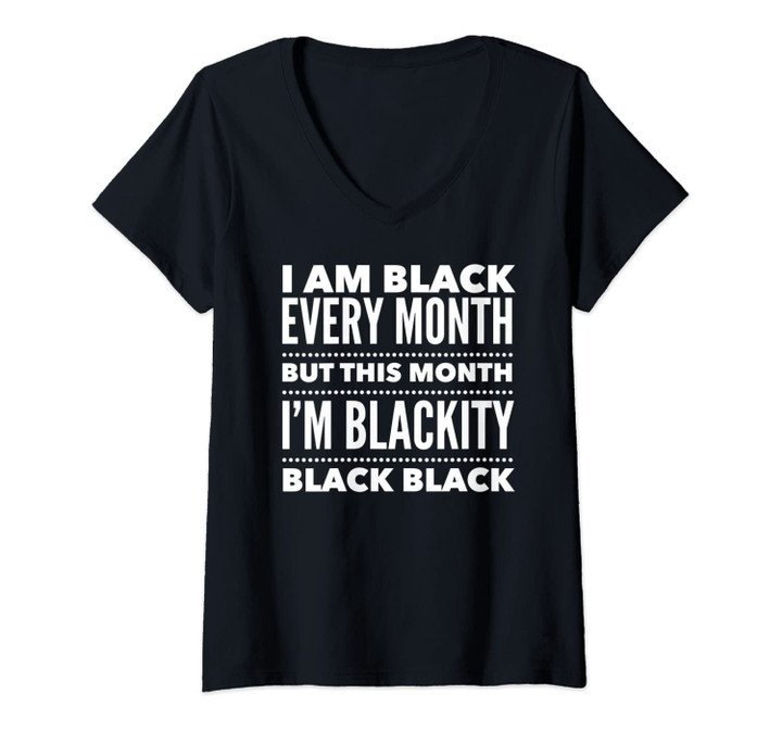 Womens I Am Black Every Month This Month I'm Blackity Black Black V-Neck T-Shirt