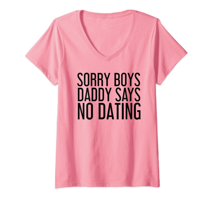 Womens Sorry Boys Daddy Says No Dating Funny Girl Gift Idea V-Neck T-Shirt