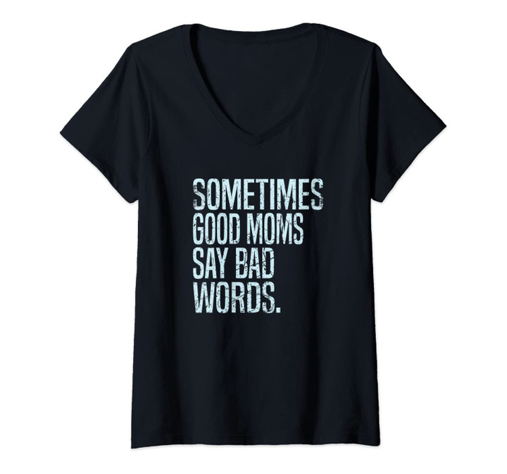 Womens Sometimes Good Moms Say Bad Words, Funny Mom V-Neck T-Shirt