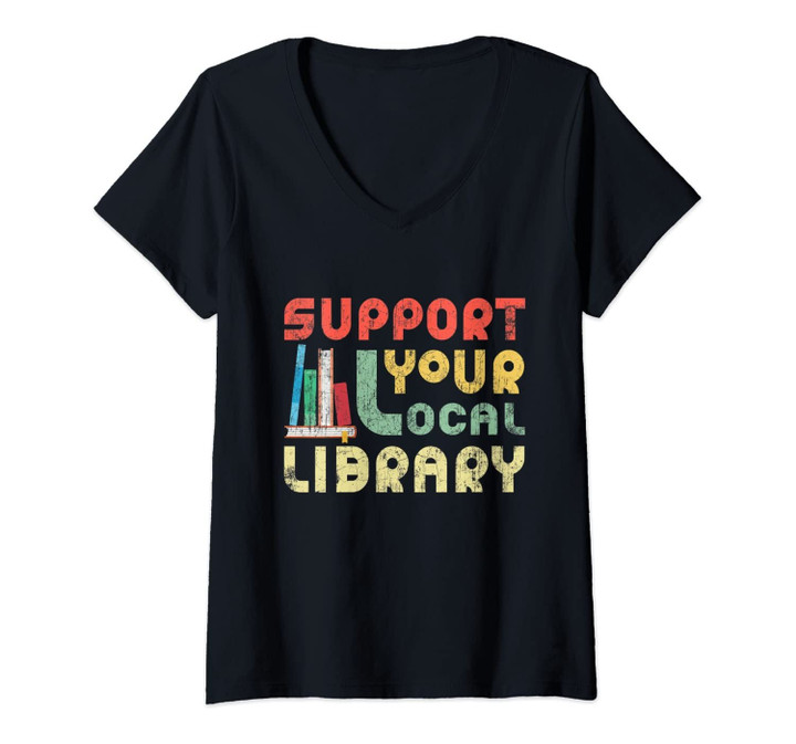 Womens Support Your Local Library Book Readers Lovers V-Neck T-Shirt