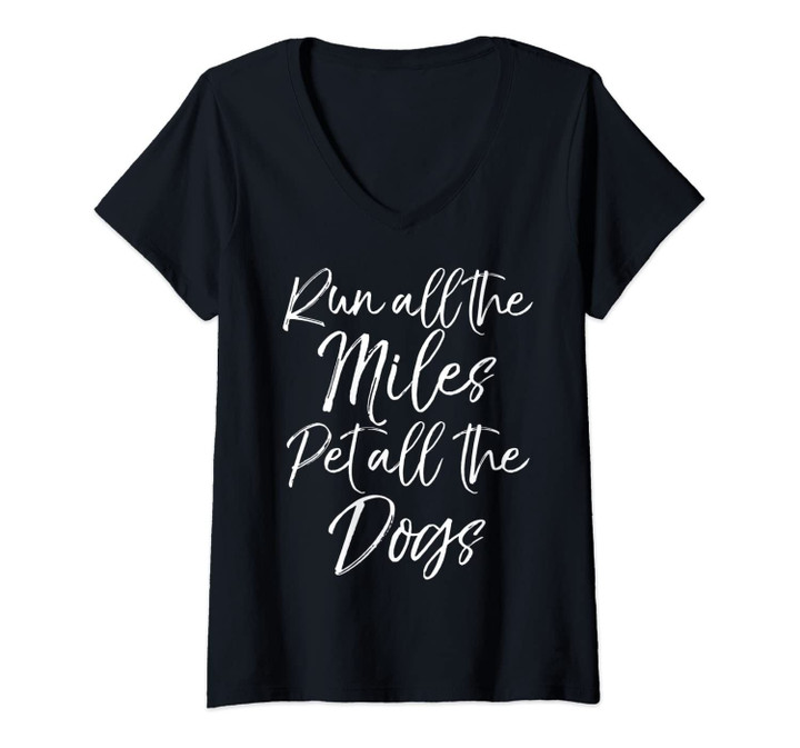 Womens Running Gear For Runners Run All The Miles Pet All The Dogs V-Neck T-Shirt