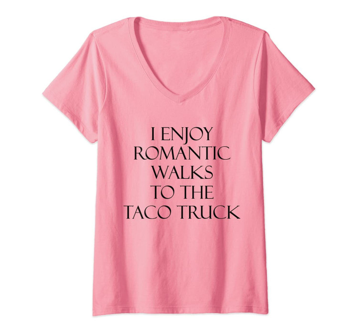 Womens I Enjoy Romantic Walks To The Taco Truck - Funny Taco Love | V-Neck T-Shirt