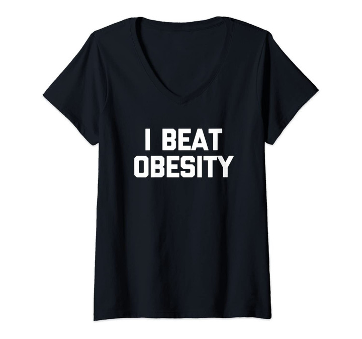 Womens I Beat Obesity T-Shirt Funny Saying Sarcastic Workout Gym V-Neck T-Shirt