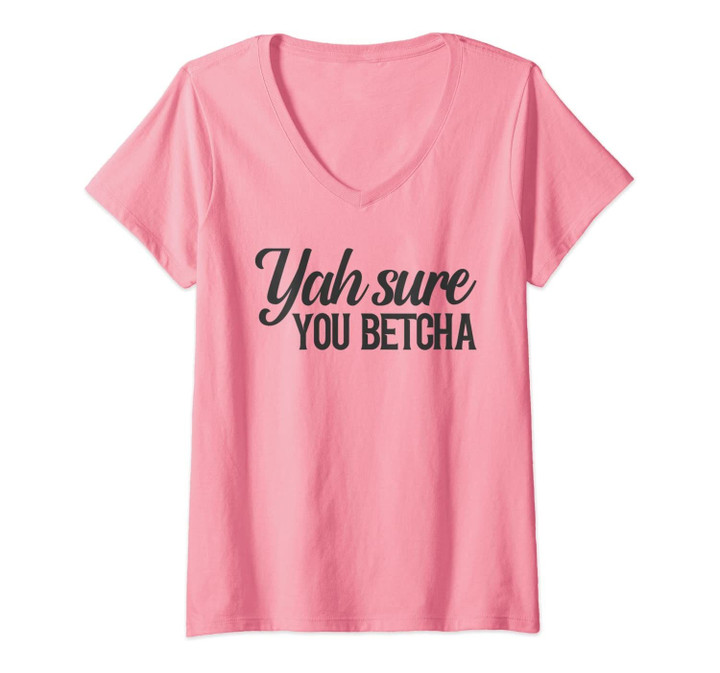 Womens Yah Sure You Betcha Minnesota Quote Saying Meme V-Neck T-Shirt