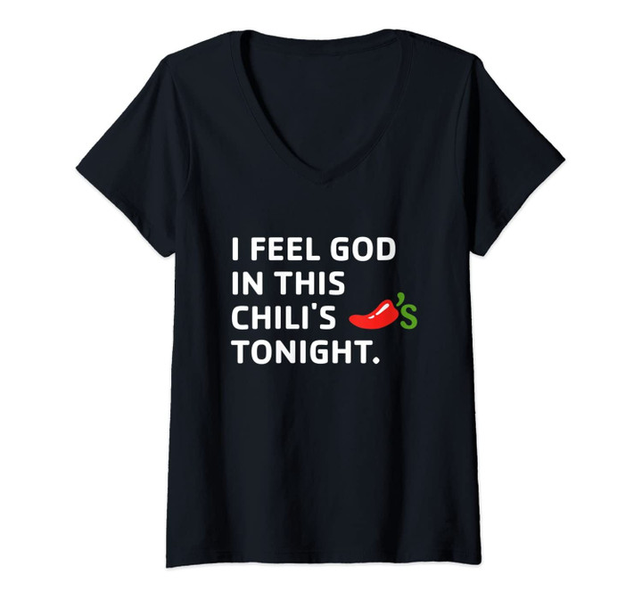 Womens I Feel God In This Chili's Tonight. V-Neck T-Shirt
