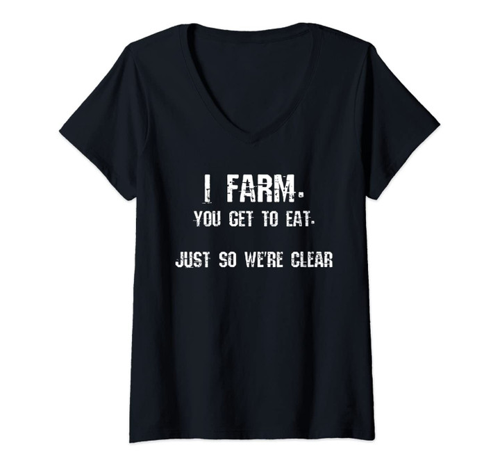 Womens I Farm. You Get To Eat. V-Neck T-Shirt