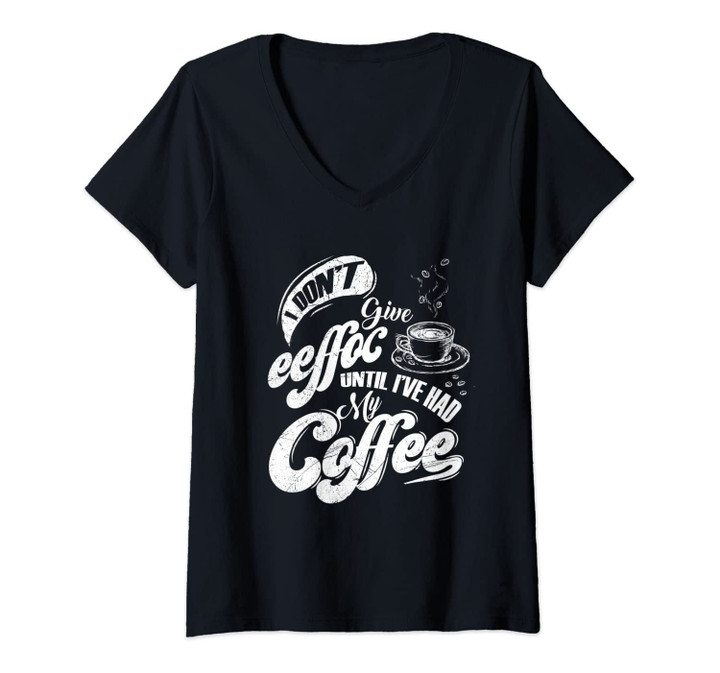 Womens I Don't Give Eeffoc Until I've Had Coffee | Funny Coffee V-Neck T-Shirt