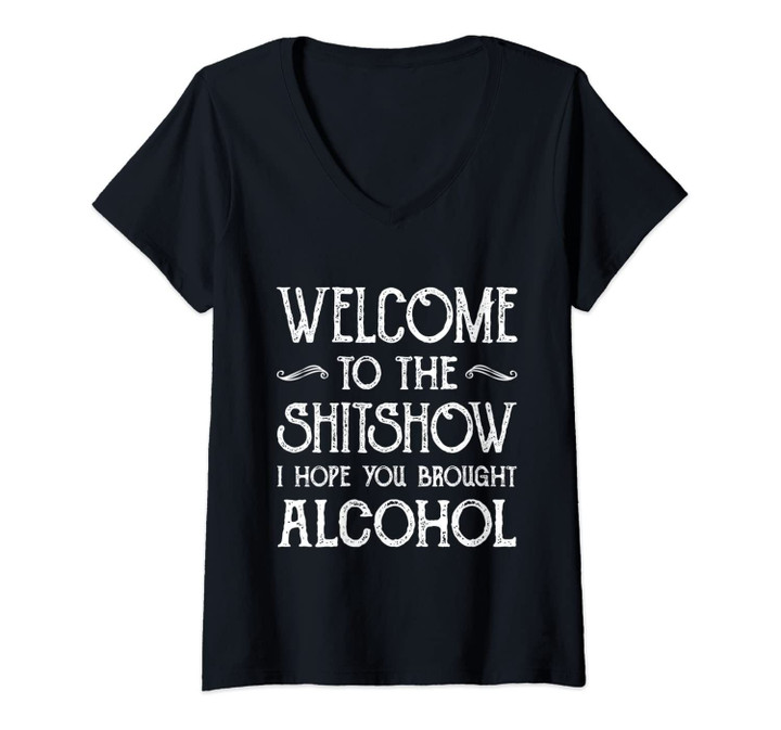 Womens Welcome To The Shitshow I Hope You Brought Alcohol Funny V-Neck T-Shirt