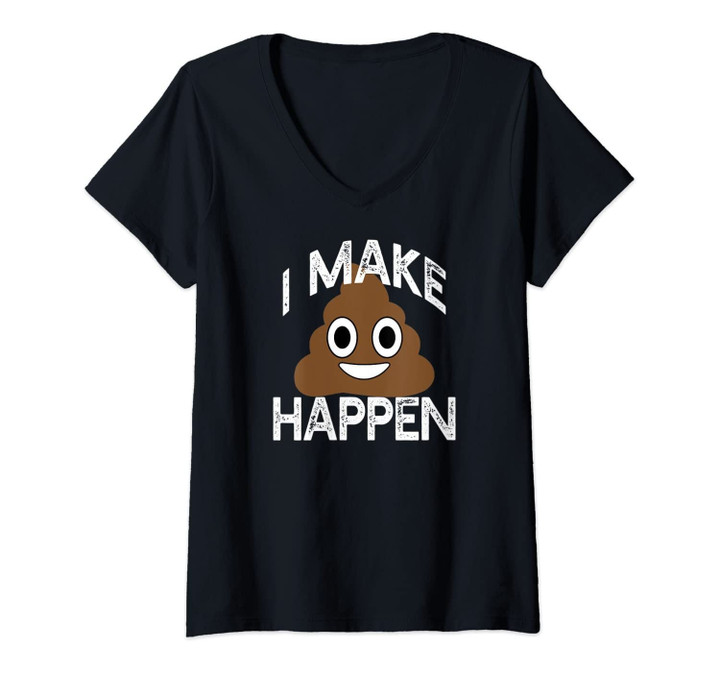 Womens I Make Poop Happen Poo Pile Funny Emoji Gift Meme V-Neck T-Shirt