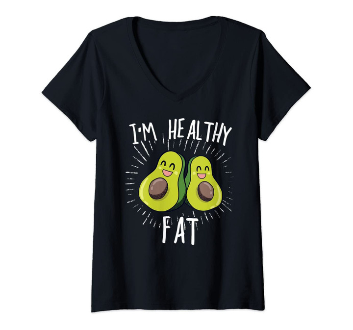 Womens I'm Healthy Fat Funny Avocado Fruit Lover Funny Gift V-Neck T-Shirt