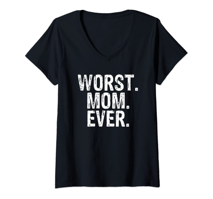 Womens Worst Mom Ever Mom Gift Clothing V-Neck T-Shirt