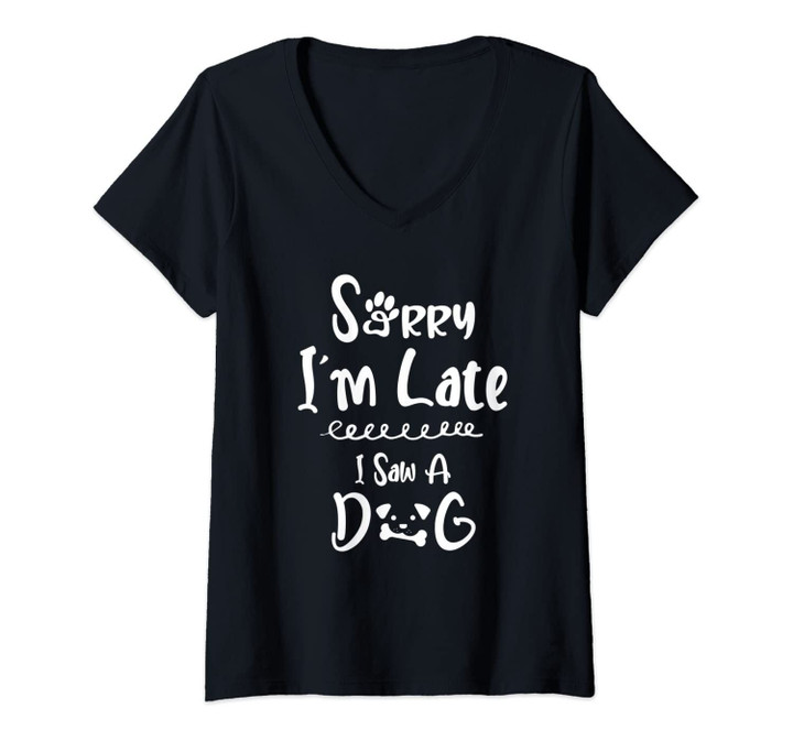 Womens Sorry I'm Late I Saw A Dog - Cute Animal Paw Lover Fun Gift V-Neck T-Shirt