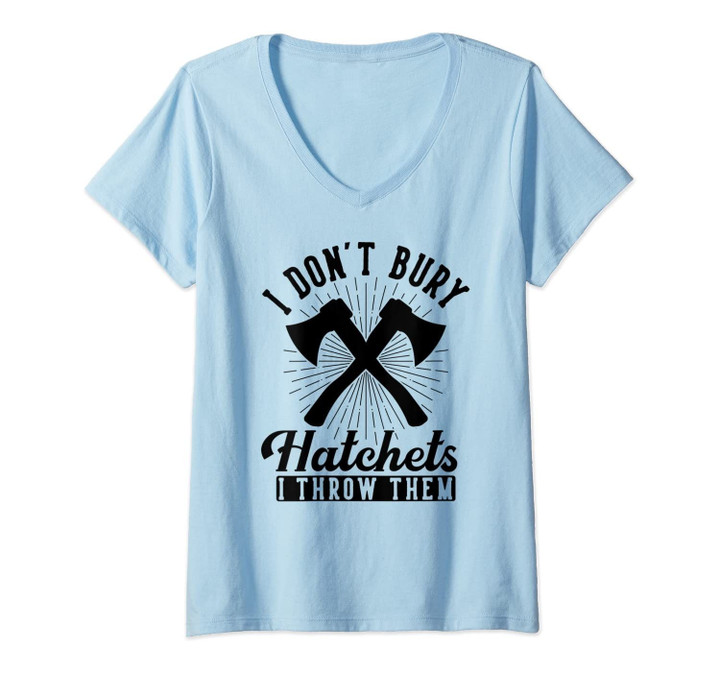 Womens I Don't Bury Hatchets I Throw Them | Funny Axe Throwing Gift V-Neck T-Shirt