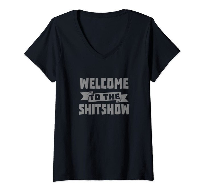 Womens Welcome To The Shitshow Funny Shit Show Quote V-Neck T-Shirt