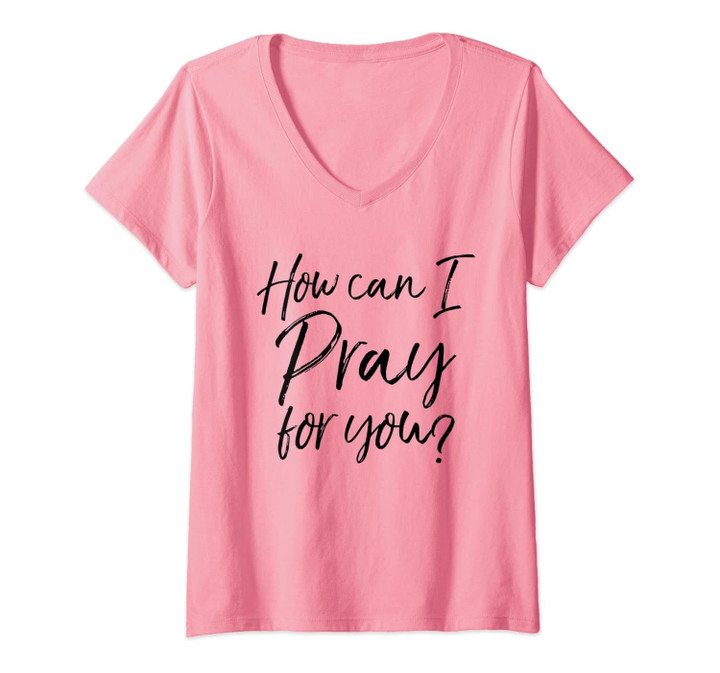 Womens How Can I Pray For You Christian Prayer Gift V-Neck T-Shirt
