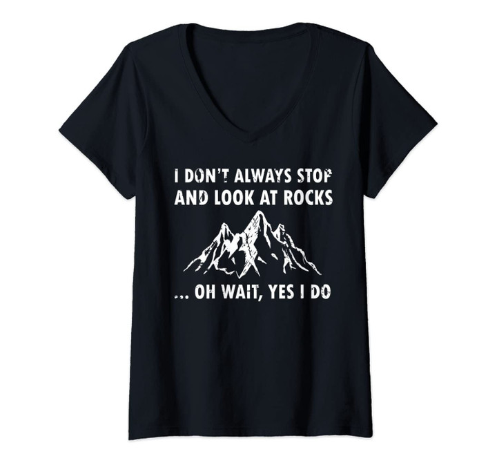 Womens I Don't Always Stop And Look At Rocks Funny Lapidary V-Neck T-Shirt