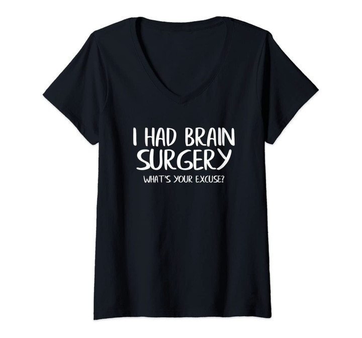 Womens I Had Brain Surgery What's Your Excuse Gift Idea V-Neck T-Shirt