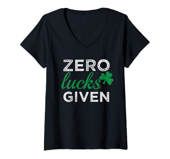 Womens Zero Lucks Given St Patricks Day Gift V-Neck T-Shirt