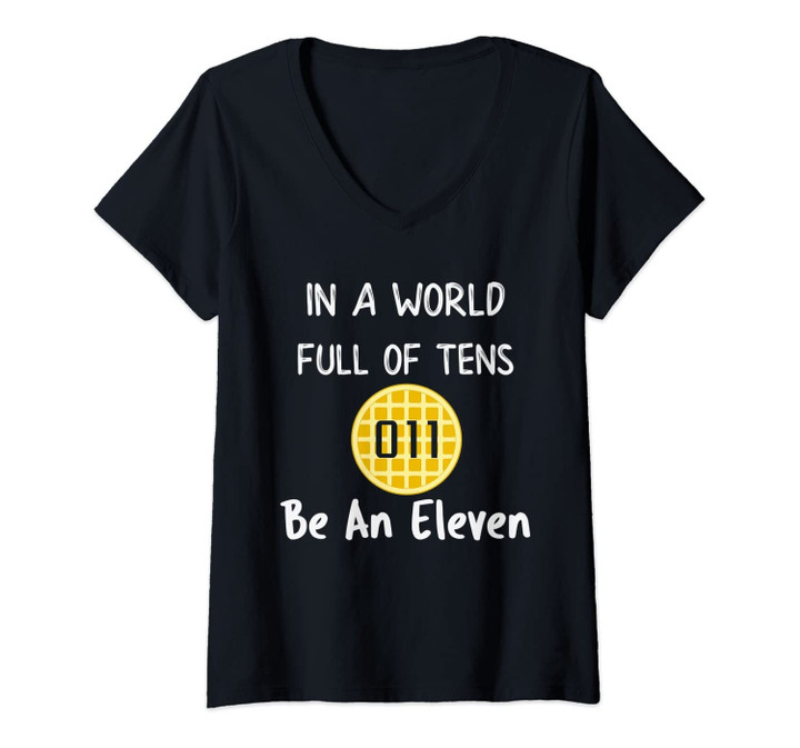 Womens In A World Full Of Tens Be An Eleven V-Neck T-Shirt