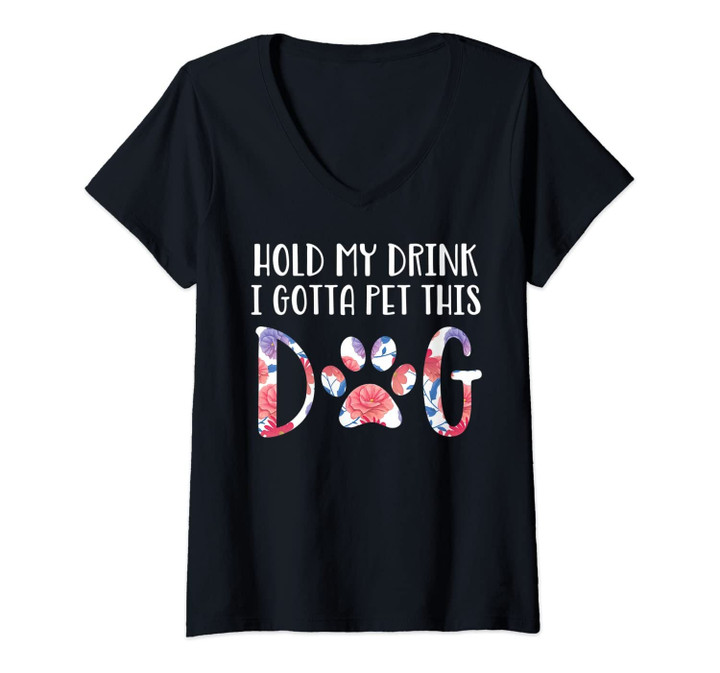 Womens Hold My Drink I Gotta Pet This Dog V-Neck T-Shirt