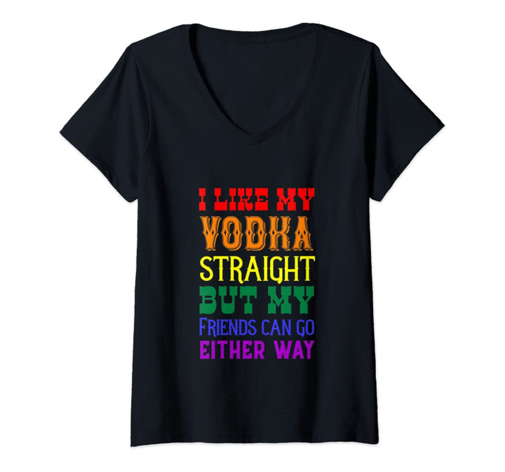Womens I Like My Vodka Straight But My Friends Can Go Either Way V-Neck T-Shirt