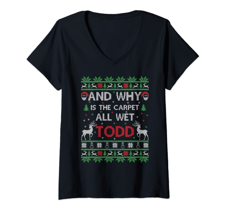Womens Why Is The Carpet All Wet Todd Ugly Christmas Holiday Gift V-Neck T-Shirt