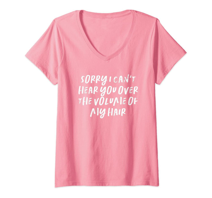 Womens Sorry I Can't Hear You Over The Volume Of My Hair V-Neck T-Shirt