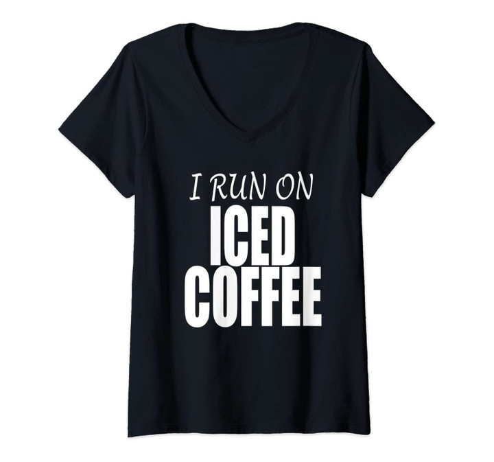 Womens I Run On Iced Coffee Morning Fuel Caffeine Lovers V-Neck T-Shirt