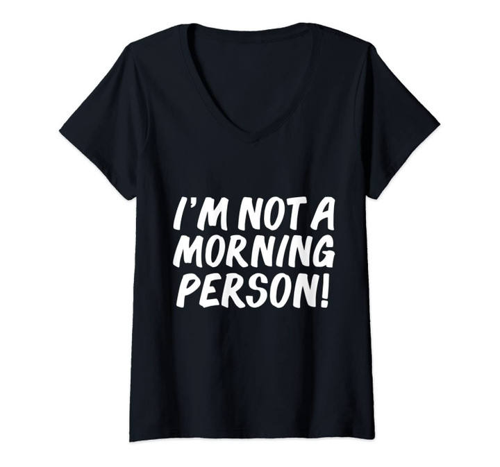 Womens I'm Not A Morning Person Funny Sarcastic Diva Coffee Gift V-Neck T-Shirt