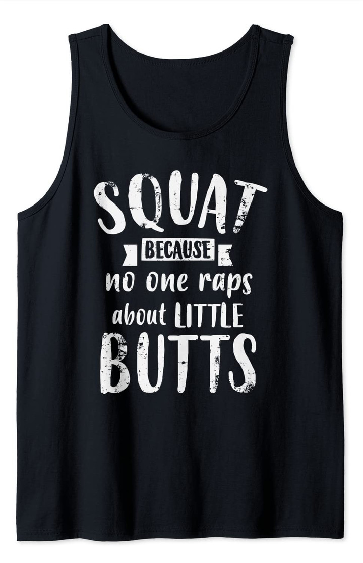 Squat Because No One Raps About Little Butts Funny Leg Day Tank Top