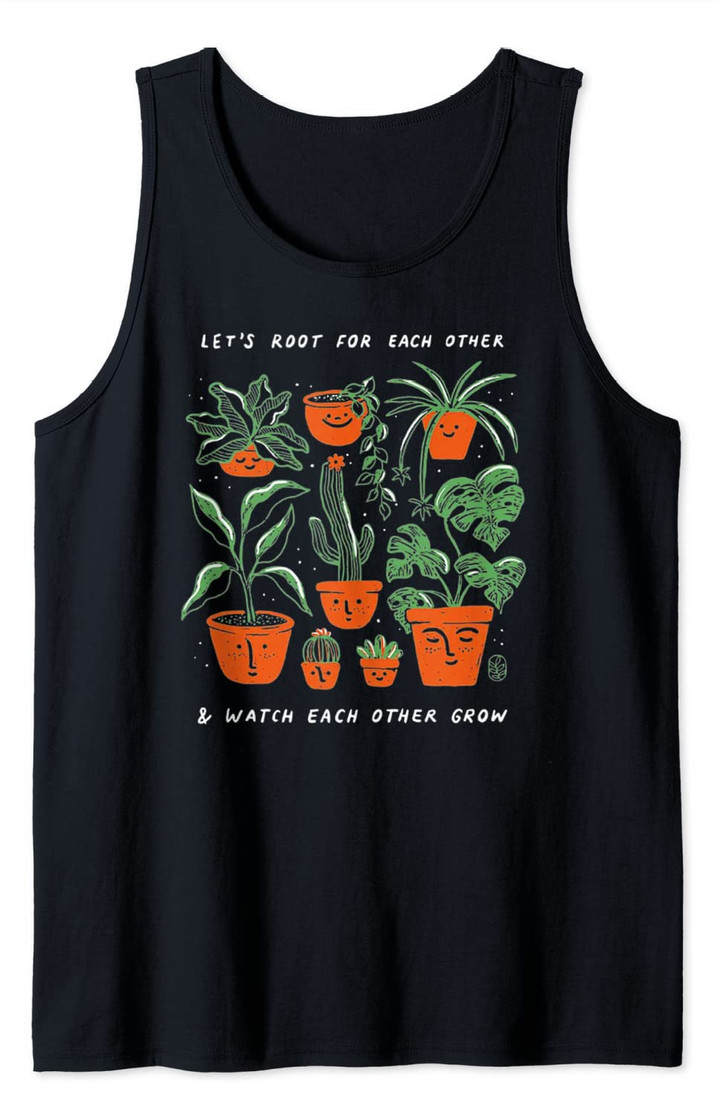 Let's Root For Each Other And Watch Each Other Grow Tank Top