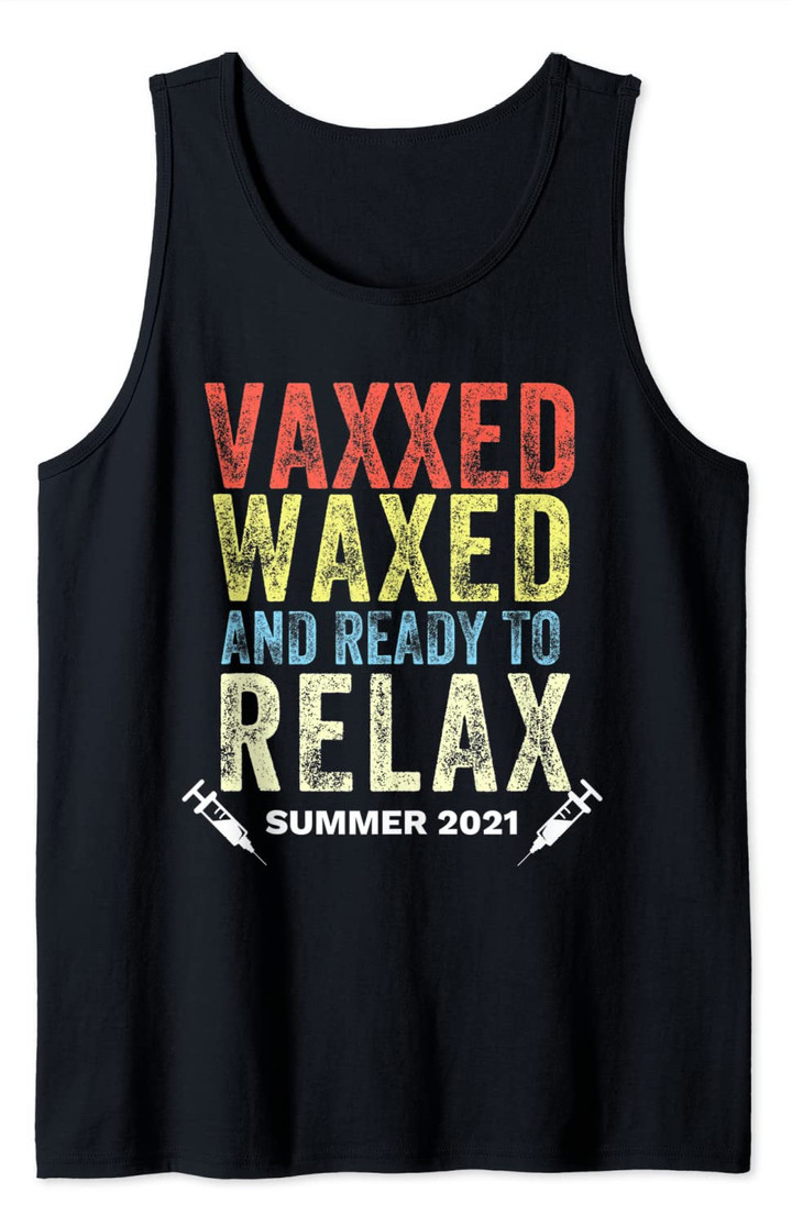 #VaxxedandWaxed Vaxxed and Waxed Ready To Relax Shirt Vaxed Tank Top