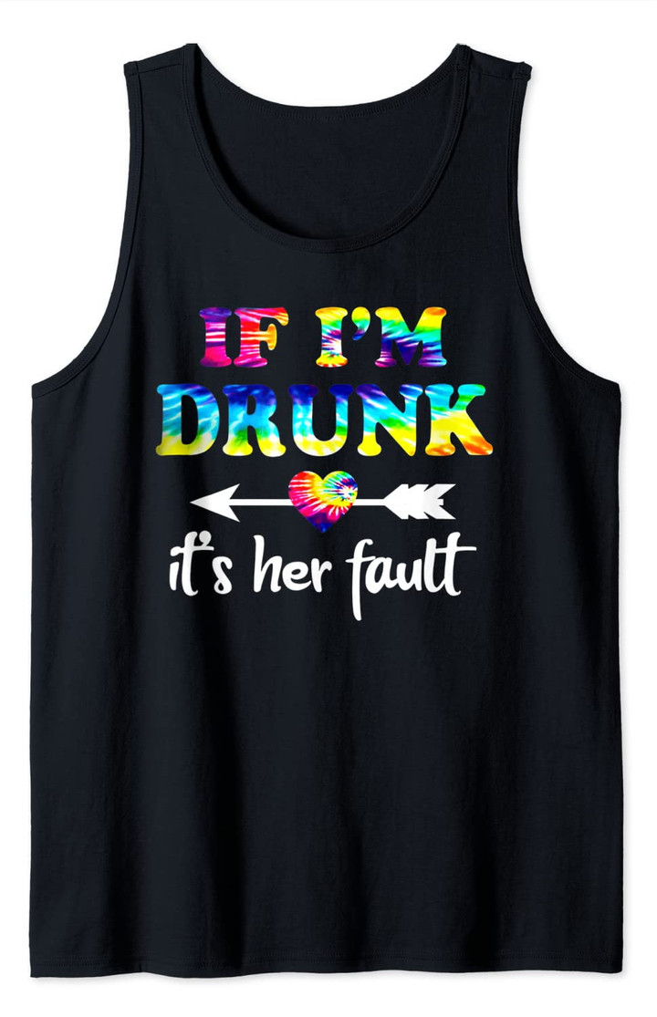 Couples Matching - If I'm Drunk It's Her Fault Tie Dye Tank Top