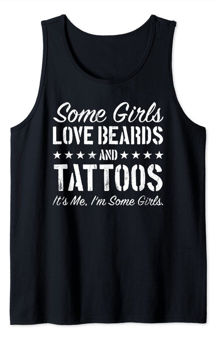 Some Girls Love Beards And Tattoos It's Me I'm Some Girls Tank Top