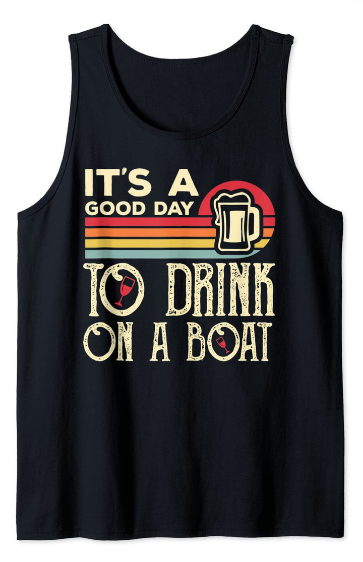 It's A Good Day To Drink On A Boat Tank Top