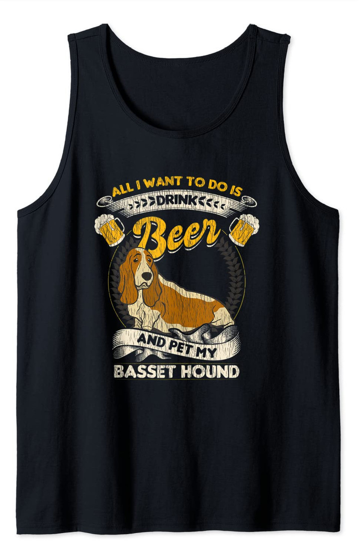 All I Want To Do Is Drink Beer And Pet My Basset Hound Funny Tank Top