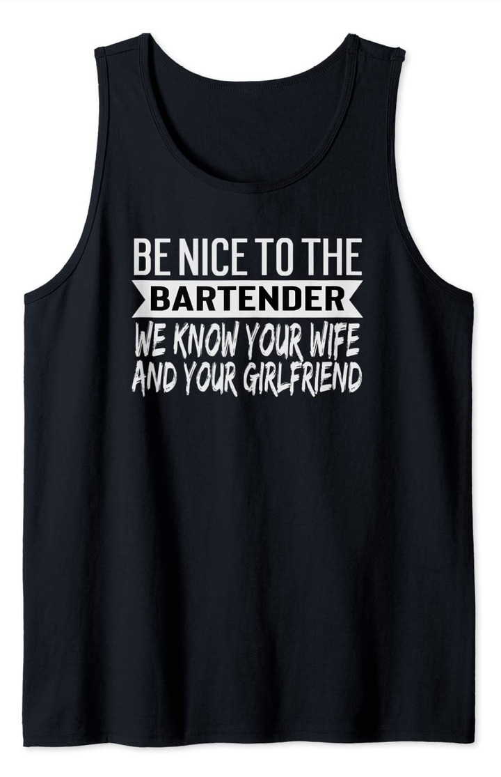 Gag Gift For Bartenders Funny Be Nice To The Bartender Joke Tank Top