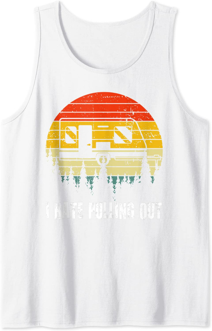 Funny Camping I Hate Pulling Out Retro Travel Trailer Tank Top