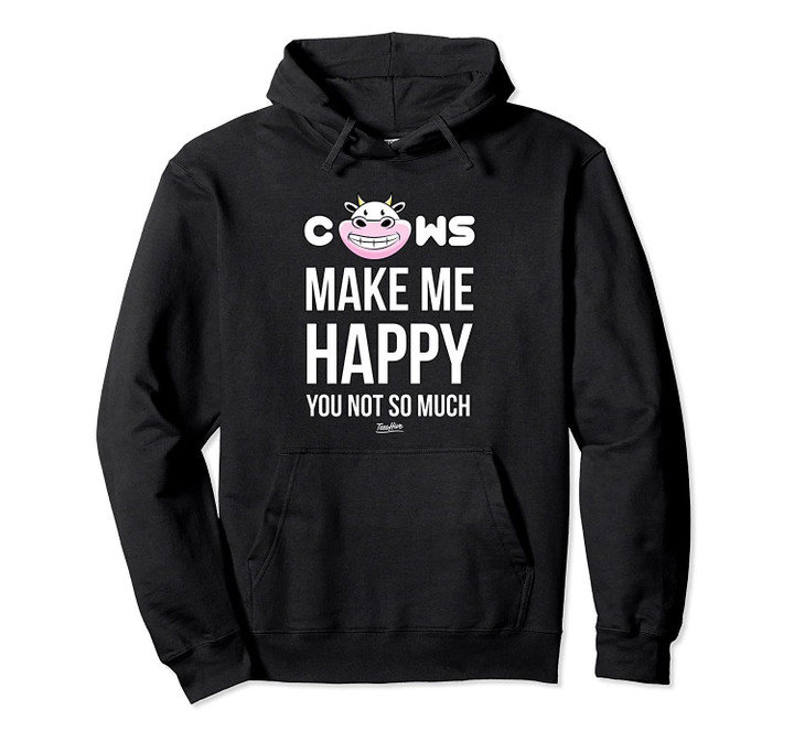 Cows Make Me Happy You Not So Much Funny Cow Lover Hoodie