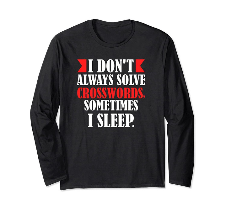I Don't Always Solve Crosswords Sometimes I Sleep Design Long Sleeve T-Shirt