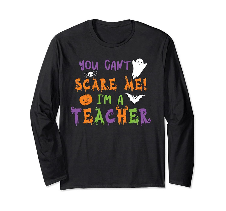 You Cant Scare Me Im A Teacher Long Sleeve T-Shirt