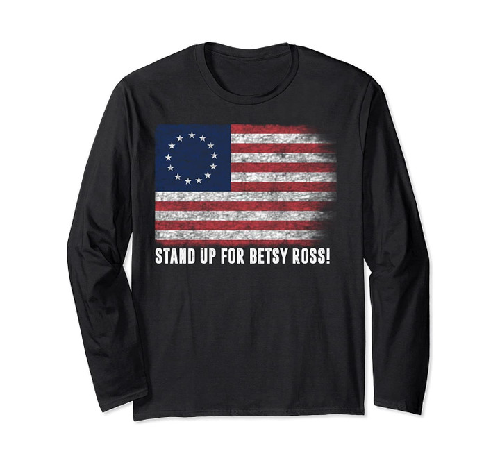 Patriotic 1776 Tee Respect the Flag Stand up for Betsy Ross Long Sleeve T-Shirt