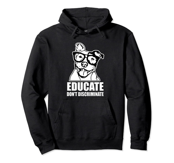 Educate don't Discriminate funny Pitbull Hoodie sweater