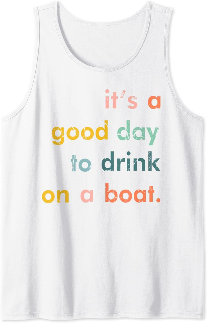 It's A Good Day To Drink On A Boat Vintage Color Boating Tank Top